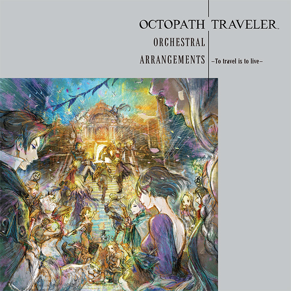 OCTOPATH TRAVELER Orchestral Arrangements -To travel is to live